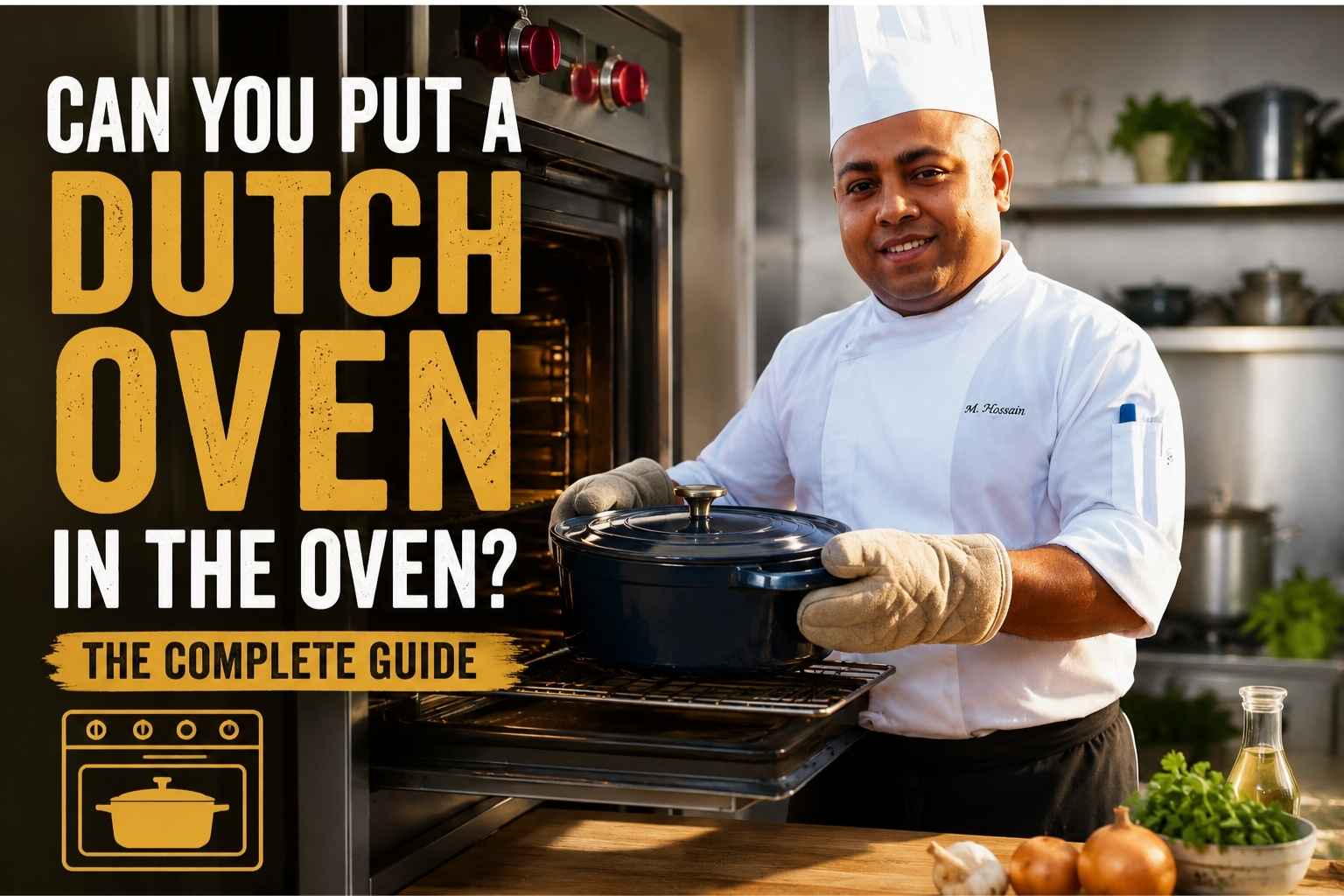 Chef in a white uniform and hat stands beside an open oven, holding a black Dutch oven in a modern commercial kitchen. Large headline text reads, “Can You Put a Dutch Oven in the Oven? The Complete Guide,” with fresh ingredients and cookware visible in the background.