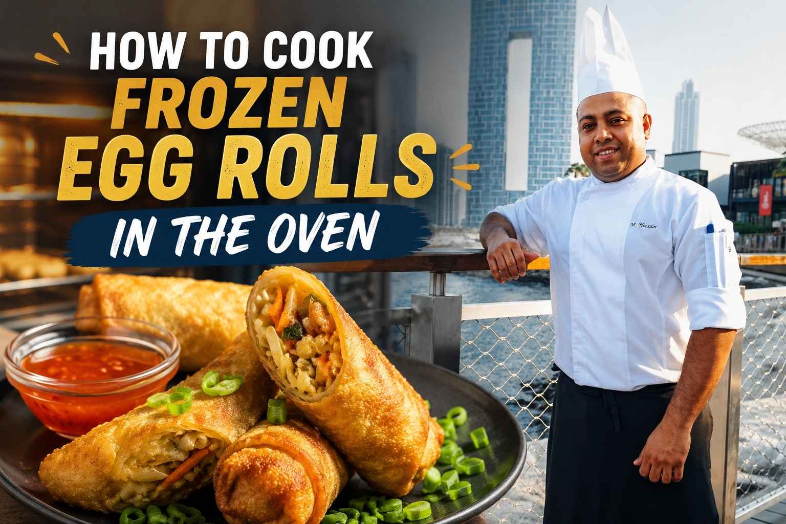 Professional chef standing by a waterfront boardwalk with a modern city skyline in the background, alongside a plate of crispy golden frozen egg rolls served with dipping sauce. Bold headline text reads “How to Cook Frozen Egg Rolls in the Oven,” creating an eye-catching feature image for an oven-baked egg roll recipe guide.