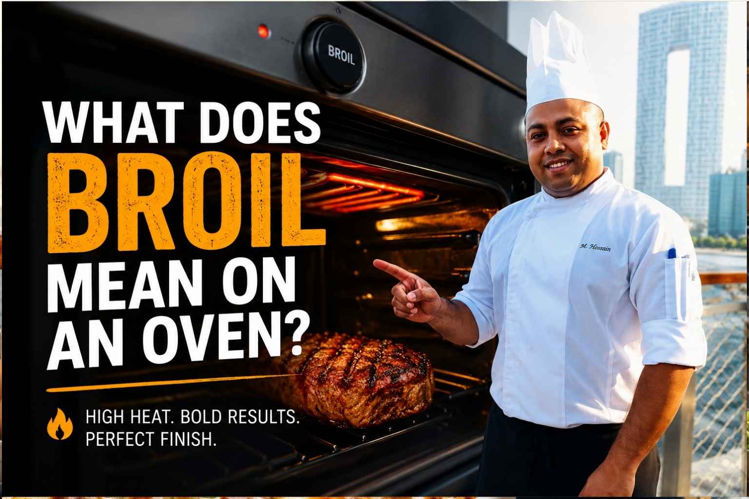 Feature image for an article titled “What Does Broil Mean on an Oven?” showing a smiling chef in a white uniform pointing toward an oven set to broil. Inside the oven, a steak is cooking under intense top heat. Large bold text reads “What Does Broil Mean on an Oven?” with the subtitle “High Heat. Bold Results. Perfect Finish.” A modern city skyline and waterfront boardwalk appear in the background.