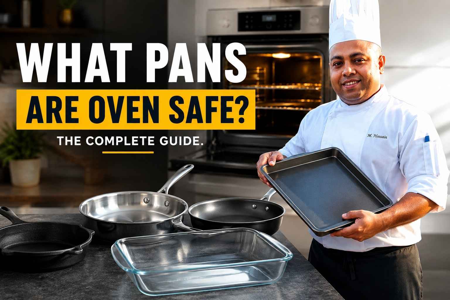 Chef in a white uniform and tall chef hat stands in a modern kitchen holding a baking sheet beside an open oven. Various cookware—including a cast-iron skillet, stainless-steel pan, nonstick pan, and glass baking dish—are displayed on a countertop. Large headline text reads, “What Pans Are Oven Safe? The Complete Guide.” The image is designed as a feature graphic for an article about oven-safe cookware.